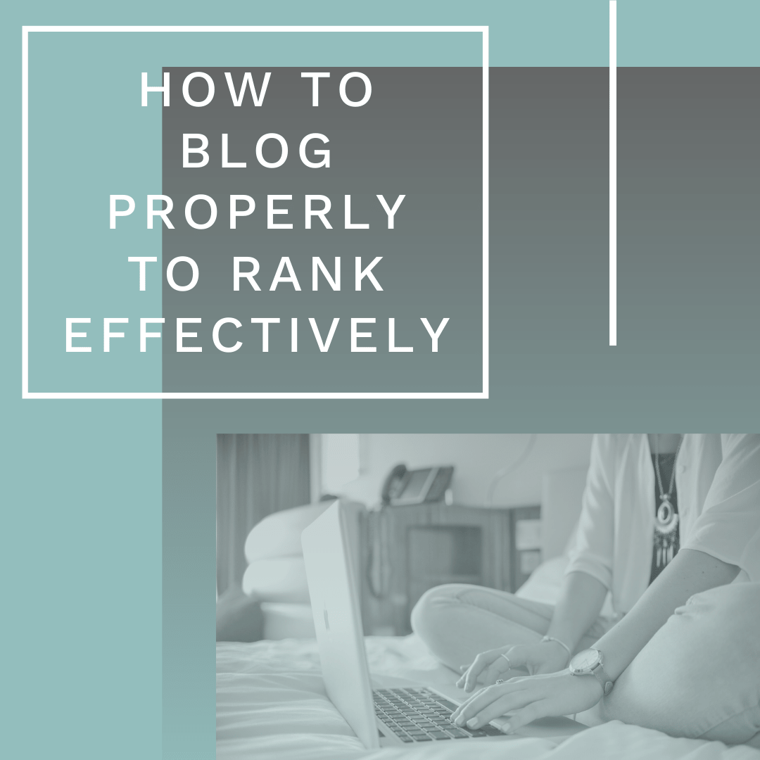 How to Blog Properly to Rank Effectively